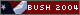 [Bush 2004]